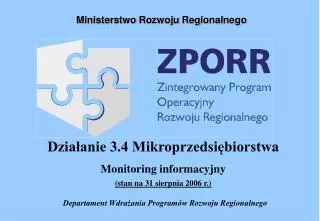 Działanie 3.4 Mikroprzedsiębiorstwa Monitoring informacyjny (stan na 31 sierpnia 2006 r.)