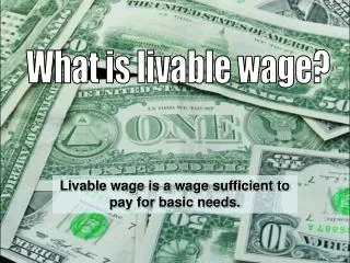 Livable wage is a wage sufficient to pay for basic needs.