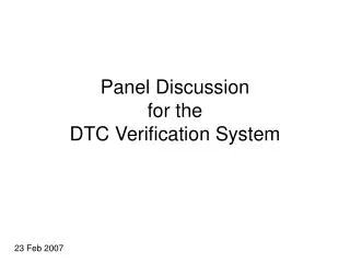 Panel Discussion for the DTC Verification System