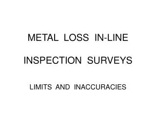 METAL LOSS IN-LINE INSPECTION SURVEYS