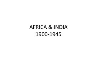 AFRICA &amp; INDIA 1900-1945