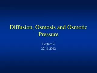 Diffusion, Osmosis and Osmotic Pressure