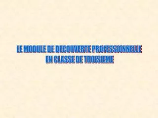 LE MODULE DE DECOUVERTE PROFESSIONNELLE EN CLASSE DE TROISIEME