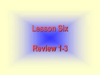 Lesson Six Review 1-3