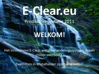 E-Clear.eu Productpresentatie 2011 WELKOM!
