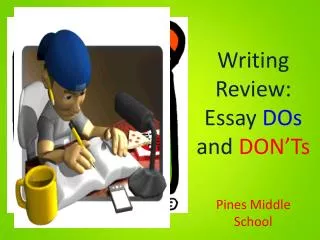 Writing Review: Essay DOs and DON ’ Ts Pines Middle School