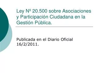 Ley Nº 20.500 sobre Asociaciones y Participación Ciudadana en la Gestión Pública.