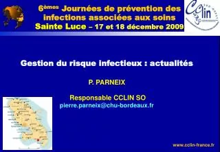 Gestion du risque infectieux : actualités P. PARNEIX Responsable CCLIN SO