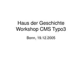 Haus der Geschichte Workshop CMS Typo3
