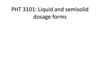 PHT 3101: Liquid and semisolid dosage forms