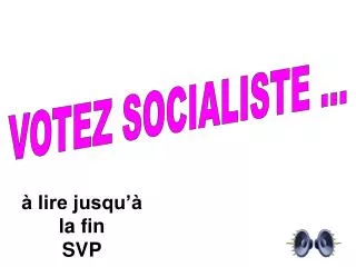 VOTEZ SOCIALISTE ...