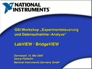 GSI Workshop „Experimentsteuerung und Datenaufnahme/-Analyse“ LabVIEW / BridgeVIEW