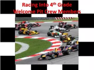 Racing Into 4 th Grade Welcome Pit Crew Members