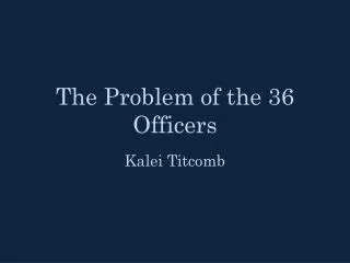 The Problem of the 36 Officers