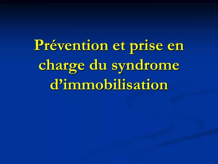 pr vention et prise en charge du syndrome d immobilisation