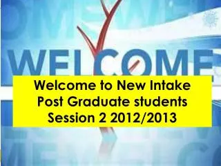 Welcome to New Intake Post Graduate students Session 2 2012/2013