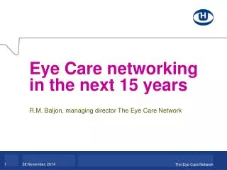 Eye Care networking in the next 15 years R.M. Baljon, managing director The Eye Care Network