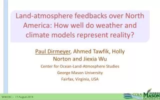 Paul Dirmeyer , Ahmed Tawfik, Holly Norton and Jiexia Wu Center for Ocean-Land-Atmosphere Studies