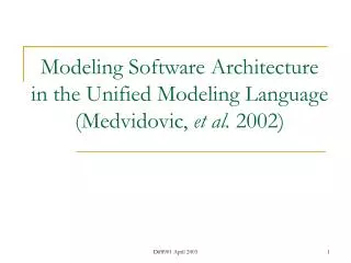 Modeling Software Architecture in the Unified Modeling Language (Medvidovic, et al. 2002)
