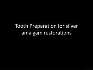Tooth Preparation for silver amalgam restorations