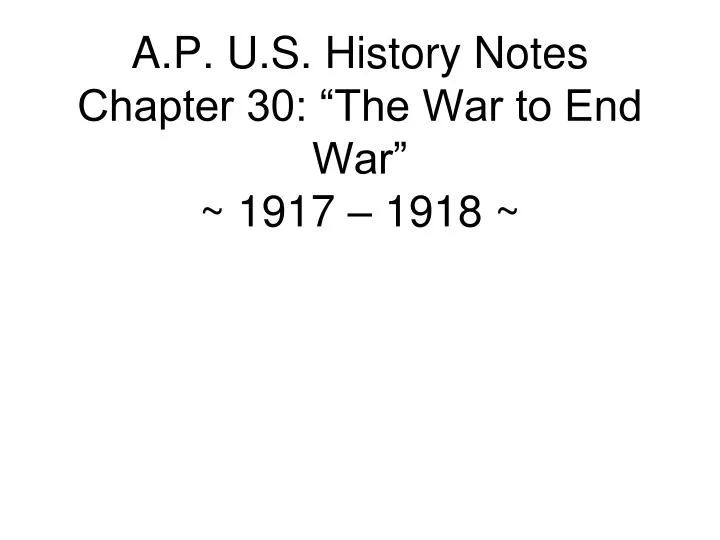 a p u s history notes chapter 30 the war to end war 1917 1918
