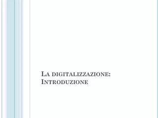 La digitalizzazione: Introduzione