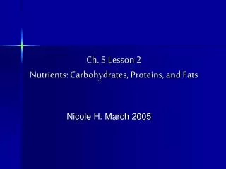 Ch. 5 Lesson 2 Nutrients: Carbohydrates, Proteins, and Fats