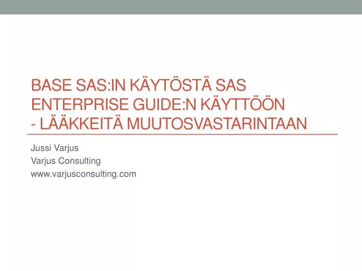 base sas in k yt st sas enterprise guide n k ytt n l kkeit muutosvastarintaan