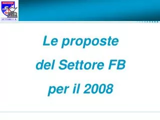 Le proposte del Settore FB per il 2008