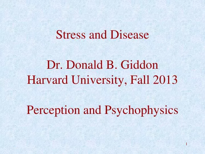 stress and disease dr donald b giddon harvard university fall 2013 perception and psychophysics