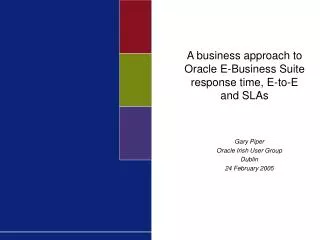 A business approach to Oracle E-Business Suite response time, E-to-E and SLAs