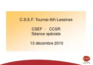 C.S.E.F. Tournai-Ath-Lessines CSEF - CCSR Séance spéciale 13 décembre 2010