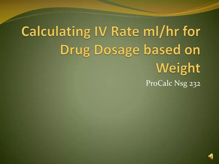 calculating iv rate ml hr for drug dosage based on weight