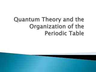 Quantum Theory and the Organization of the Periodic Table