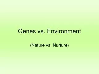 Genes vs. Environment
