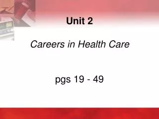 Unit 2 Careers in Health Care pgs 19 - 49