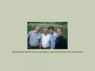 David McCafferty (NGCOA), Dennis Conly (Golfmax), Jesper Parnevik (PGA), Peter Leyser (NGCOA)