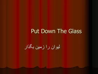 Put Down The Glass