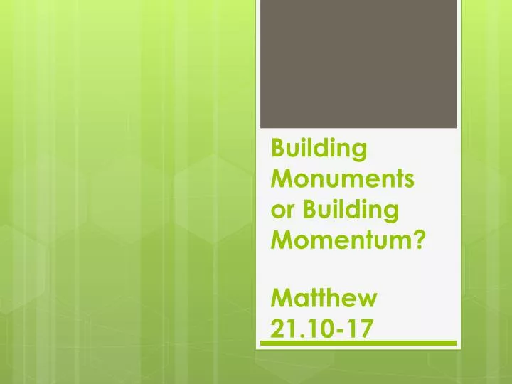 building monuments or building momentum matthew 21 10 17