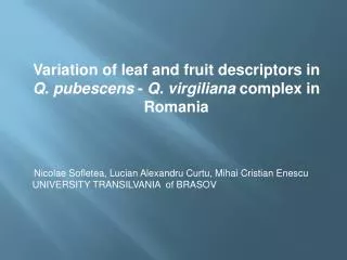 Variation of leaf and fruit descriptors in Q. pubescens - Q. virgiliana complex in Romania
