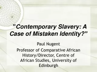” Contemporary Slavery: A Case of Mistaken Identity? ”