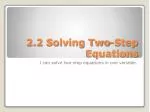 2.2 Solving Two-Step Equations - slide 1