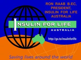 RON RAAB B.EC, PRESIDENT, INSULIN FOR LIFE AUSTRALIA