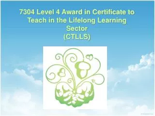 7304 Level 4 Award in Certificate to Teach in the Lifelong Learning Sector (CTLLS)