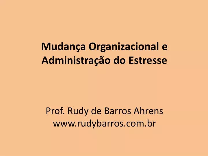 mudan a organizacional e administra o do estresse prof rudy de barros ahrens www rudybarros com br
