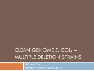CLEAN GENOME E. coli – multiple deletion strains