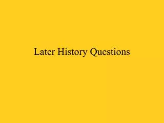 Later History Questions