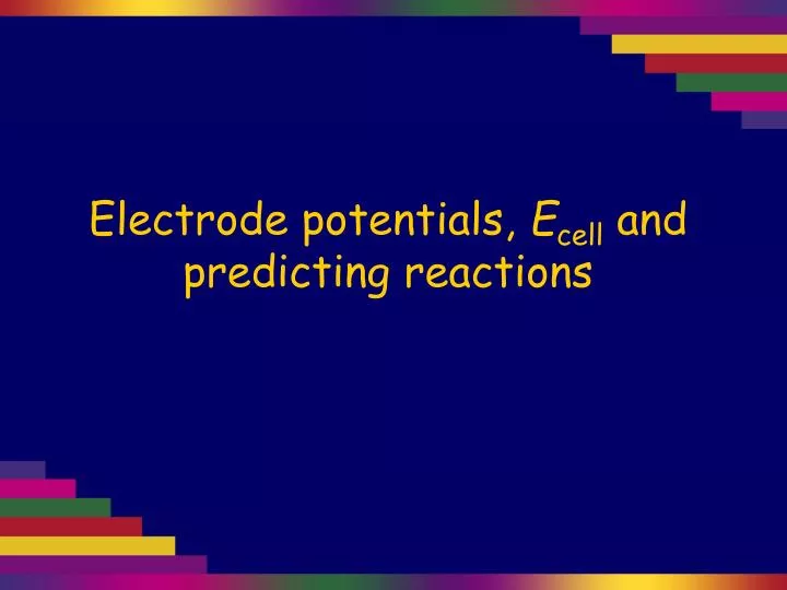 electrode potentials e cell and predicting reactions