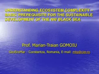 Prof. Marian-Traian GOMOIU GeoEcoMar - Constantza, Romania, E-mail: mtg@cier.ro