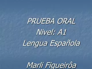 PRUEBA ORAL Nivel : A1 Lengua Española Marli Figueirôa